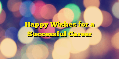 Happy Wishes for a Successful Career