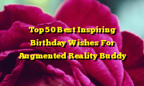 Top 50 Best Inspiring Birthday Wishes For Augmented Reality Buddy