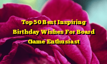 Top 50 Best Inspiring Birthday Wishes For Board Game Enthusiast