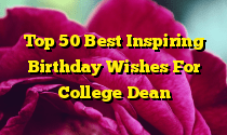 Top 50 Best Inspiring Birthday Wishes For College Dean