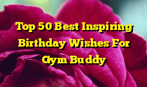 Top 50 Best Inspiring Birthday Wishes For Gym Buddy