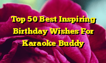Top 50 Best Inspiring Birthday Wishes For Karaoke Buddy