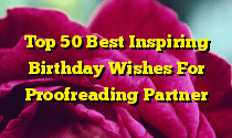 Top 50 Best Inspiring Birthday Wishes For Proofreading Partner