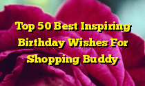 Top 50 Best Inspiring Birthday Wishes For Shopping Buddy