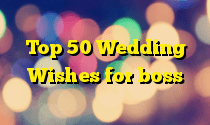 Top 50 Wedding Wishes for boss