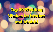 Top 50 Wedding Wishes for brother and bhabhi