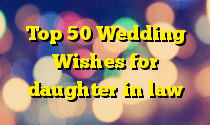 Top 50 Wedding Wishes for daughter in law