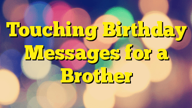 Touching Birthday Messages for a Brother